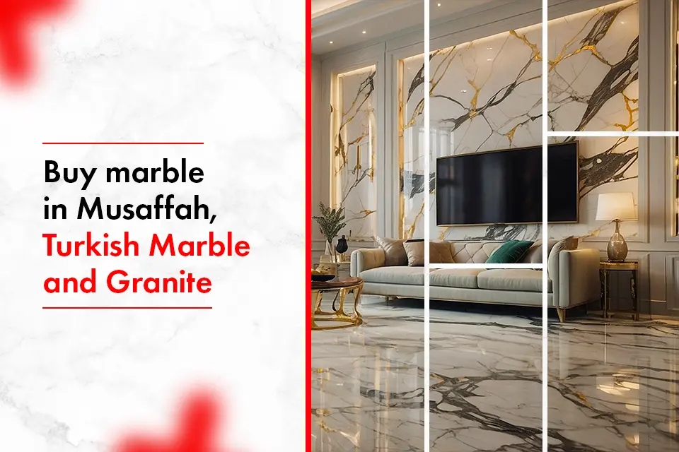 Buy marble in Mussafah | Turkish Marble and Granite