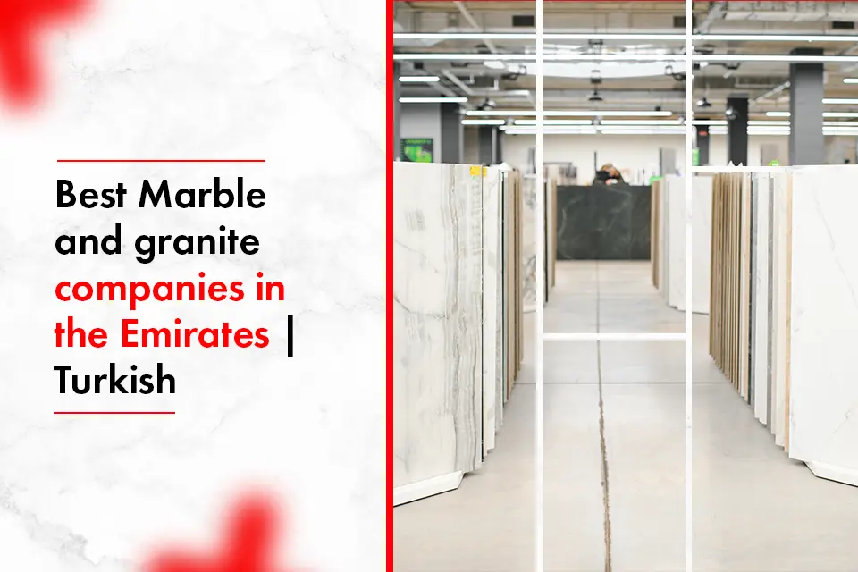 Best Marble and granite companies in the Emirates - Turkish