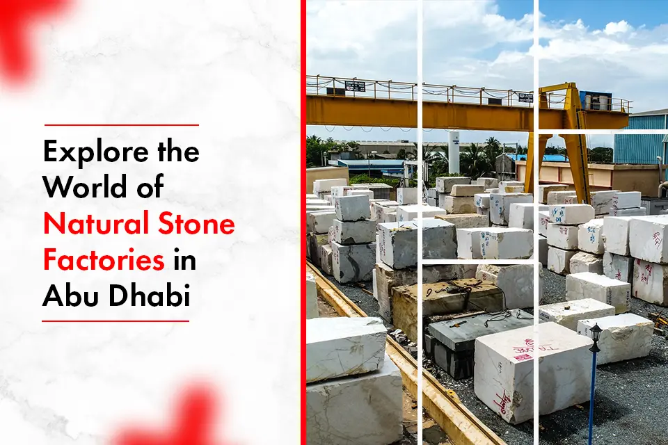 Explore the World of Natural Stone Factories in Abu Dhabi