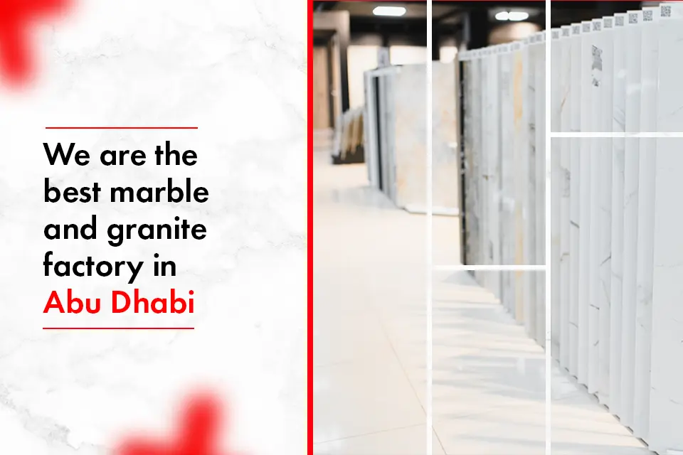 We are the best marble and granite factory in Abu Dhabi