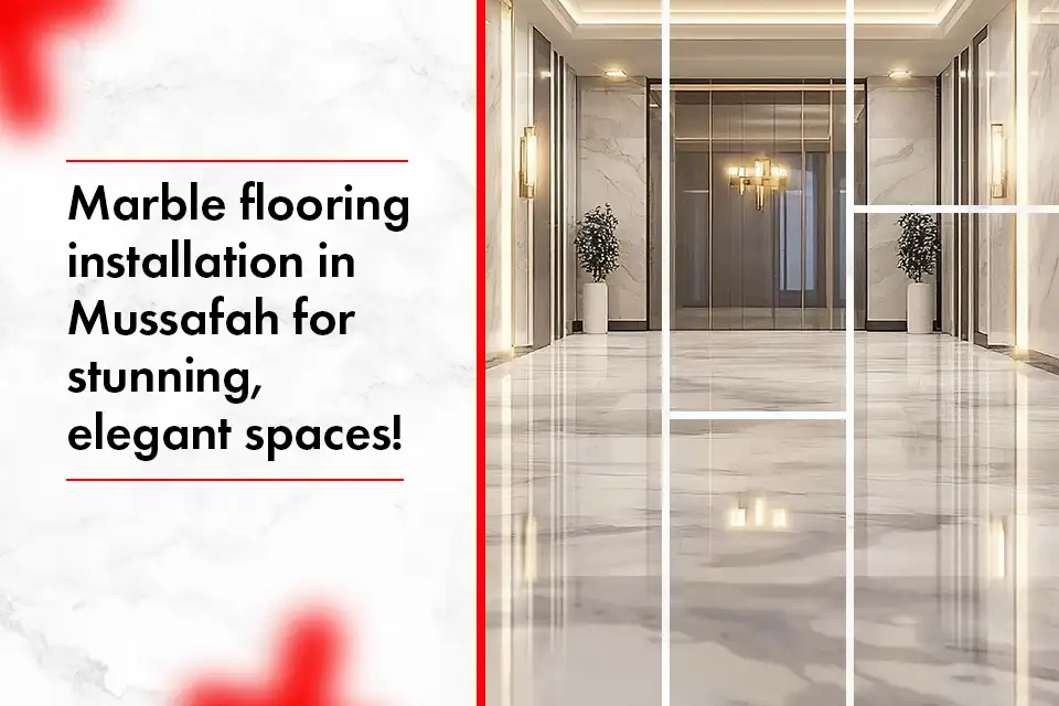 Marble flooring installation in Mussafah for stunning, elegant spaces!