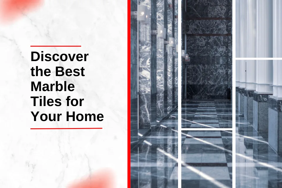 Discover the Best Marble Tiles for Your Home